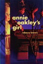 Annie Oakley's Girl【電子書籍】[ Rebecca B