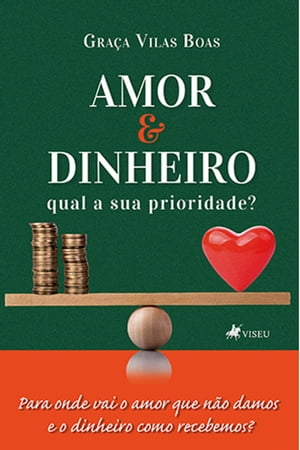 Amor e Dinheiro, Qual a sua Prioridade? Para onde vai o amor que n?o damos e o dinheiro como recebemos?