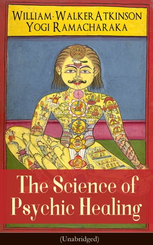 The Science of Psychic Healing (Unabridged)