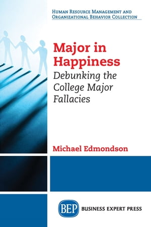 Major in Happiness Debunking the College Major Fallacies