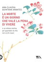 La morte ? un giorno che vale la pena di vivere【電子書籍】[ Ana Claudia Quintana Aran...