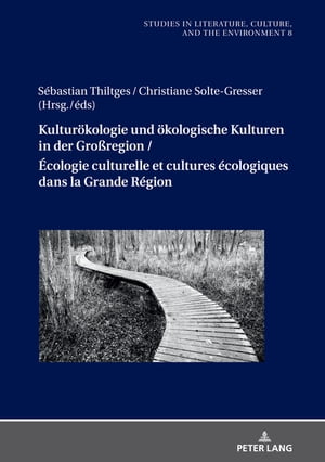 Kulturoekologie und oekologische Kulturen in der Großregion / Écologie culturelle et cultures écologiques dans la Grande Région