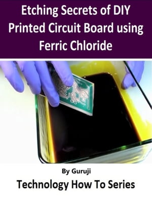 Etching Secrets of DIY Printed Circuit Board using Ferric Chloride