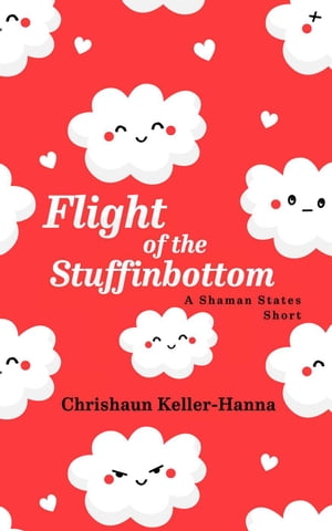 Flight of the Stuffinbottom Shaman States Shorts【電子書籍】[ Chrishaun Keller-Hanna ]