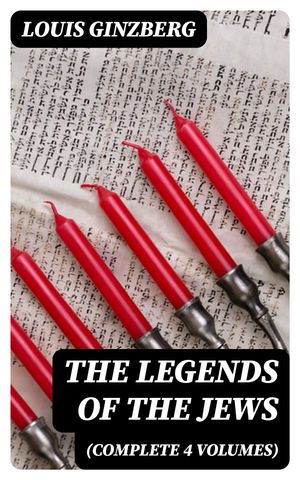 The Legends of the Jews (Complete 4 Volumes)