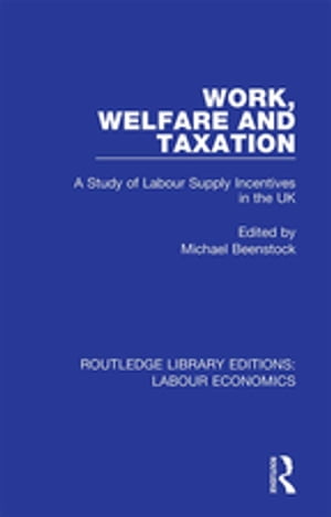 Work, Welfare and Taxation A Study of Labour Supply Incentives in the UK