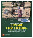 Living for Future Wie ich mit Low-tech meine eigene Biosph?re schuf【電子書籍】[ Coren...
