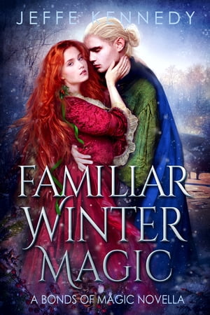 Familiar Winter Magic A Bonds of Magic NovellaŻҽҡ[ Jeffe Kennedy ]