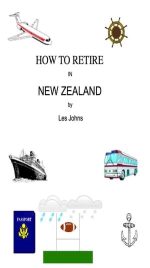 How to Retire in New Zealand【電子書籍】[ 