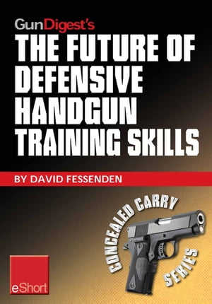 Gun Digest's The Future of Defensive Handgun Training Skills eShort As more Americans go CCW, learn how to stay up-to-date with defensive handgun tips, combat techniques, shooting drills & firearm safety courses.