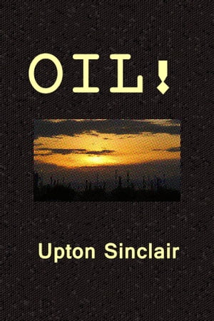 Oil!【電子書籍】[ Upton Sinclair ]