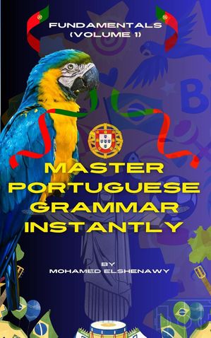楽天楽天Kobo電子書籍ストアMaster Portuguese Grammar Instantly: Fundamentals （Volume 1） Speak Portuguese with Confidence, #3【電子書籍】[ Mohamed Elshenawy ]