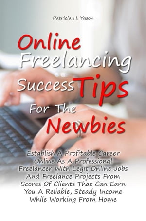 Online Freelancing Success Tips For The Newbies