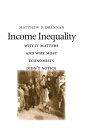 Income Inequality Why It Matters and Why Most Economists Didn 039 t Notice【電子書籍】 Matthew P. Drennan