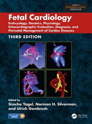 Fetal Cardiology Embryology, Genetics, Physiology, Echocardiographic Evaluation, Diagnosis, and Perinatal Management of Cardiac Diseases, Third EditionŻҽҡ