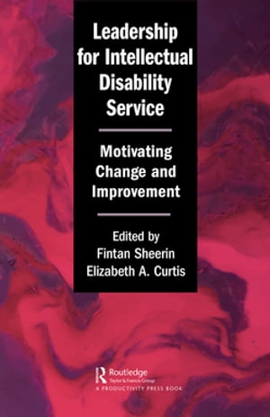 Leadership for Intellectual Disability Service Motivating Change and Improvement【電子書籍】
