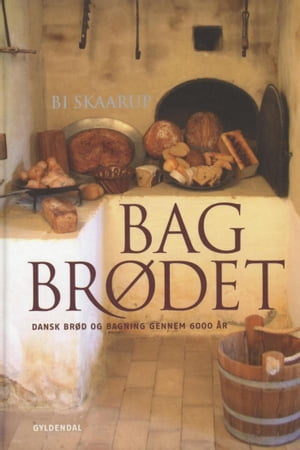Bag br?det Dansk br?d og bagning gennem 6000 ?r【電子書籍】[ Bi Skaarup ]