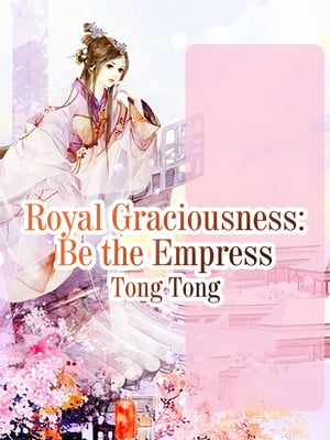 Royal Graciousness: Be the Empress Volume 1【