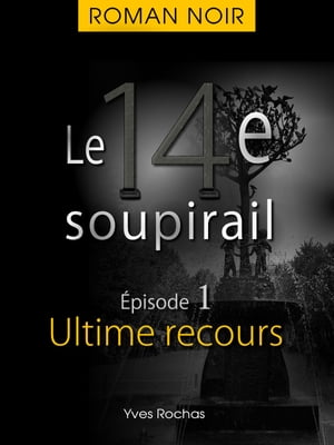 Le 14e soupirail - ?pisode 1 - Ultime recours【