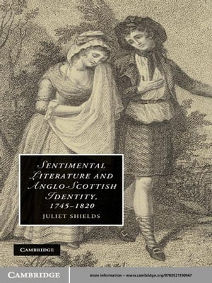 Sentimental Literature and Anglo-Scottish Identity, 1745–1820