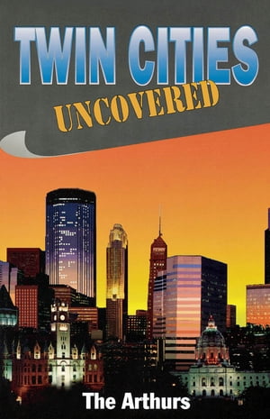 Twin Cities Uncovered【電子書籍】[ The Arthurs ]