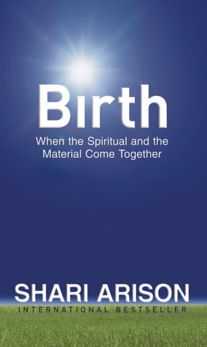 Birth: When the Spiritual and the Material Come Together【電子書籍】[ Arison, Shari ]