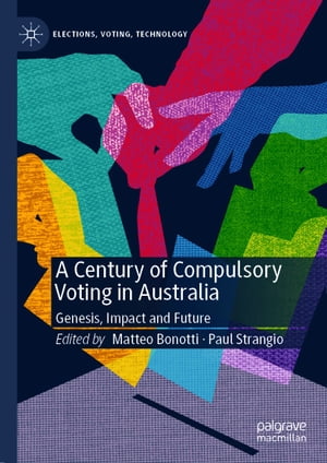 A Century of Compulsory Voting in Australia Genesis, Impact and Future