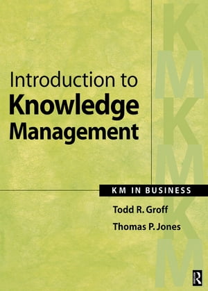 Introduction to Knowledge Management【電子書籍】[ Todd Groff ]