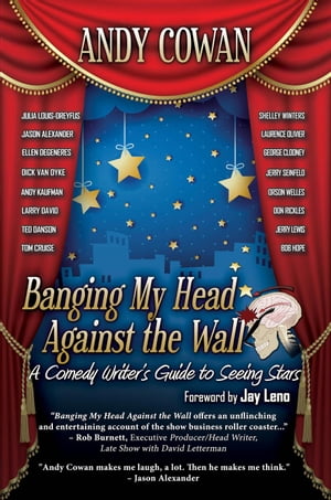 Banging My Head Against the Wall: A Comedy Writer's Guide to Seeing Stars