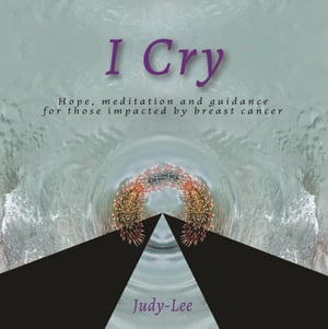 ŷKoboŻҽҥȥ㤨I Cry Guidance, Meditation, Healing for MastectomyŻҽҡ[ Judy- Lee ]פβǤʤ162ߤˤʤޤ