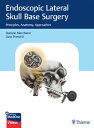 Endoscopic Lateral Skull Base Surgery Principles, Anatomy, Approaches【電子書籍】