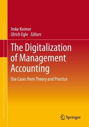 The Digitalization of Management Accounting Use Cases from Theory and Practice【電子書籍】