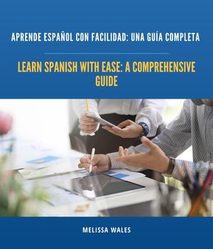 Learn Spanish with Ease A Comprehensive Guide.Żҽҡ[ Melissa Wales ]