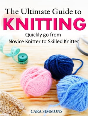 The Ultimate Guide to Knitting