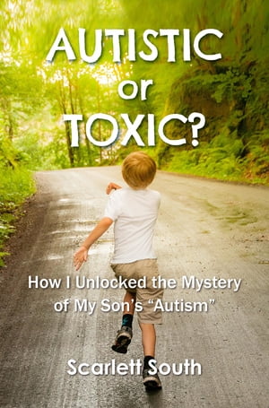 Autistic or Toxic? How I Unlocked the Mystery of My Son's "Autism"