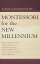 Montessori for the New Millennium