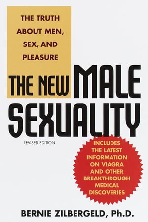The New Male Sexuality The Truth About Men, Sex, and Pleasure【電子書籍】[ Bernie Zilbergeld ]
