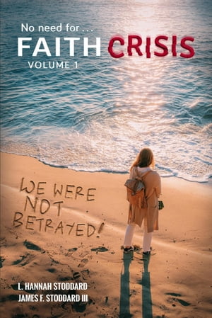 Faith Crisis Vol. 1 - We Were NOT Betrayed!