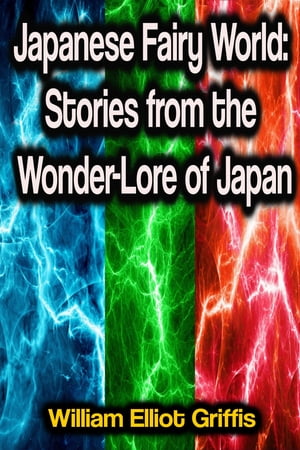 Japanese Fairy World: Stories from the Wonder-Lore of Japan