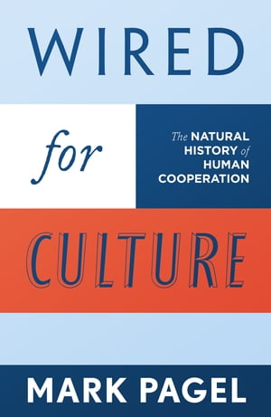 Wired for Culture The Natural History of Human Cooperation【電子書籍】[ Mark Pagel ]