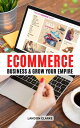 Ecommerce Business And Grow Your Empire The Complete Guide To Building & Scaling An Online Business | Ways To Make Money Online Through Ecommerce Dropshipping And Social Media Marketing