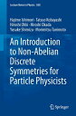 An Introduction to Non-Abelian Discrete Symmetries for Particle Physicists【電子書籍】 Hajime Ishimori