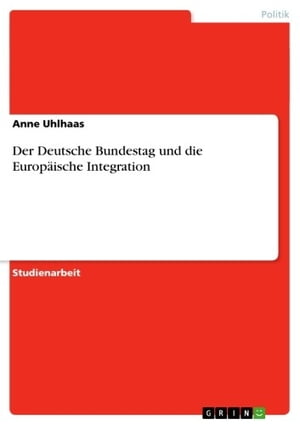 Der Deutsche Bundestag und die Europäische Integration