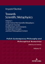 Towards Scientific Metaphysics, Volume 1 In the Circle of the Scientific Metaphysics of Zygmunt Zawirski. Development and Comments on Zawirski’s Concepts and their Philosophical Context【電子書籍】 Jan Hartman