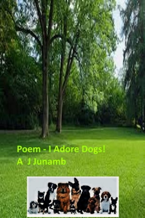 Poem: I Adore Dogs【電子書籍】[ A. J. Junamb ]