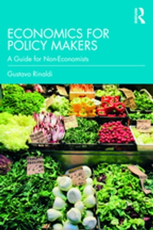 Economics for Policy Makers A Guide for Non-Economists【電子書籍】[ Gustavo Rinaldi ]