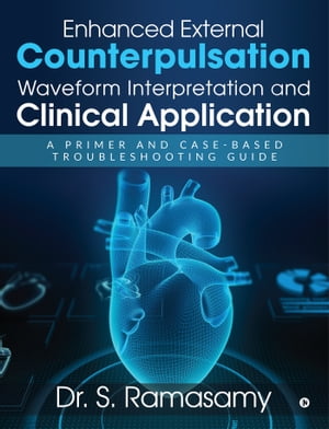 Enhanced External Counterpulsation Waveform Interpretation and Clinical Application A Primer and Case-Based Troubleshooting Guide