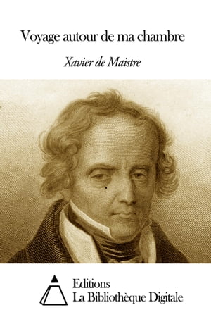 Voyage autour de ma chambre【電子書籍】[ Xavier De Maistre ]