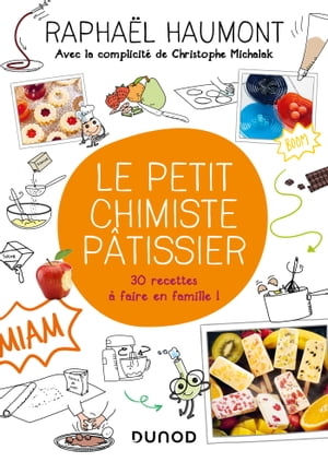 Le petit chimiste p?tissier 30 recettes ? faire en famille【電子書籍】[ Rapha?l Haumont ]