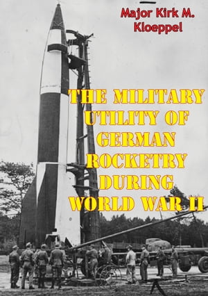 The Military Utility Of German Rocketry During W